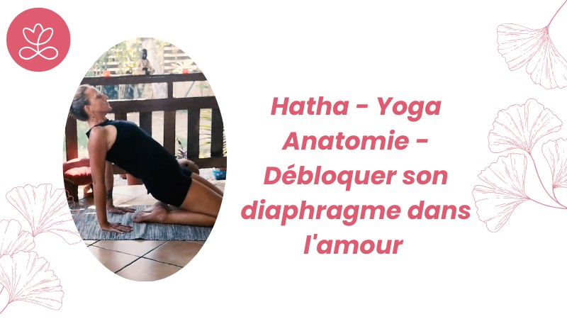 Jour 25. Hatha - Yoga Anatomie - Débloquer son diaphragme dans l'amour avec Géraldine Ledoux